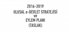 2016-2019 Ulusal e-Devlet Stratejisi ve Eylem Planı Taslağı görüşe açılmıştır